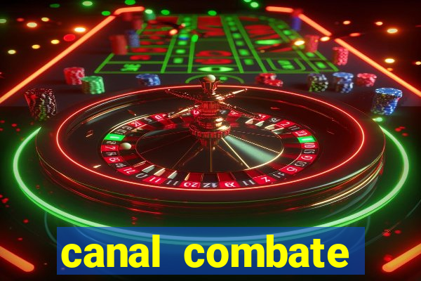 canal combate multicanais ao vivo